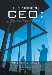 The Modern Ceo: : Technology Tools, Innovation & Guidebook for Today's Tech Savvy Leader