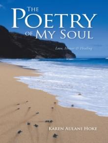 The Poetry of My Soul : Love, Honor & Healing