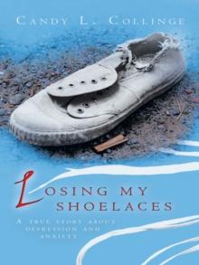 Losing My Shoelaces : A True Story About Depression and Anxiety