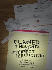 Flawed Thoughts & Imperfect Perspectives : A Book of Motivational & Inspirational Poetry