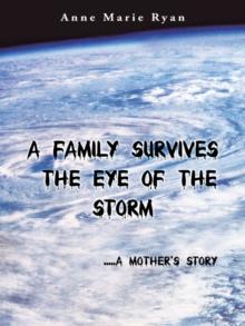 A Family Survives the Eye of the Storm : .....A Mother's Story