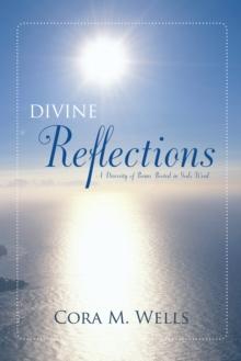 Divine Reflections : A Diversity of Poems Rooted in God'S Word