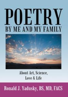 Poetry by Me and My Family : About Art, Science, Love & Life