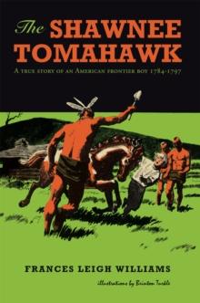 The Shawnee Tomahawk : A True Story of an American Frontier Boy 1784-1797