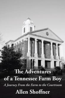 The Adventures of a Tennessee Farm Boy : A Journey from the Farm to the Courtroom