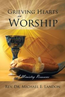 Grieving Hearts in Worship : A Ministry Resource