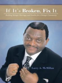 If It'S Broken, Fix It : Building Stronger Marriages and Families for a Stronger Community