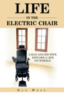 Life in the Electric Chair : A Man and His Wife Explore a Life on Wheels