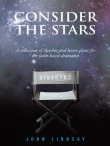 Consider the Stars : A Collection of Sketches and Lesson Plans for the Faith-Based Dramatist