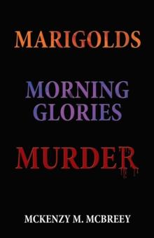 Marigolds...Morning Glories...Murder : The Garden Club Murder Mystery Series