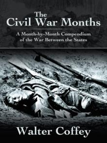 The Civil War Months : A Month-By-Month Compendium of the War Between the States