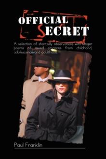 Official Secret : A Selection of Short,Silly Observations with Longer Poems of Mixed Emotions from Childhood, Adolescence and Adulthood