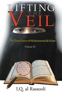 Lifting the Veil : The True Faces of Muhammad & Islam