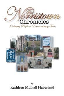 The Norristown Chronicles : Ordinary People in Extraordinary Times