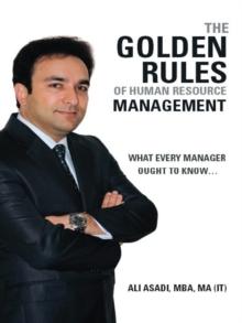 The Golden Rules of Human Resource Management : What Every Manager Ought to Know...