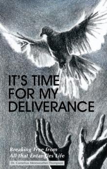 It's Time for My Deliverance : Breaking Free from All That Entangles Life