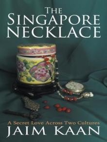 The Singapore Necklace : A Secret Love Across Two Cultures