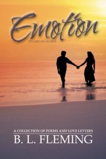 Emotion Etched in Words : A Collection of Poems and Love Letters