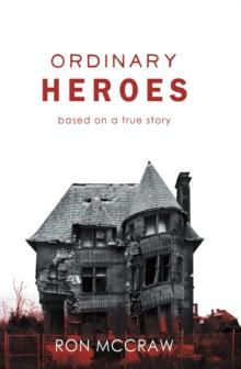 Ordinary Heroes : Based on a True Story