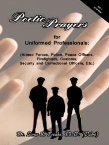 Poetic Prayers for Uniformed Professionals : (Armed Forces, Police, Peace Officers, Firefighters, Security, Customs, and Correctional Officers, Etc.)