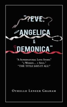 "Eve, Angelica & Demonica" : A Supernatural Love Story  3 Women... 1 Soul!