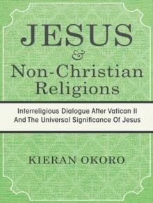 Jesus and Non-Christian Religions : Interreligious Dialogue After Vatican Ii and the Universal Significance of Jesus