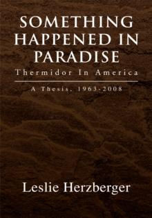 Something Happened in Paradise: Thermidor in America : A Thesis, 1963-2008