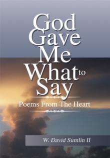 God Gave Me What to Say : Poems from the Heart