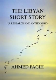 The Libyan Short Story : A Research and Anthology