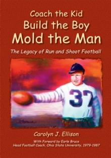 Coach the Kid, Build the Boy, Mold the Man : The Legacy of Run and Shoot Football