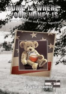 Home Is Where Your Honey Is : A Bosnian-American Story from Yugoslavia