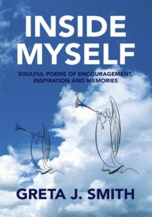 Inside Myself : Soulful Poems of Encouragement, Inspiration and Memories