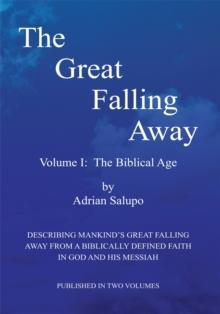 The Great Falling Away : Volume I: the Biblical Age