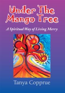 Under the Mango Tree : A Spiritual Way of Living Merry