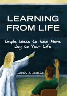 Learning from Life : Simple Ideas to Add More Joy to Your Life