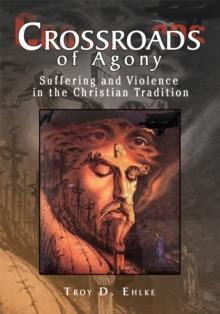 Crossroads of Agony : Suffering and Violence in the Christian Tradition