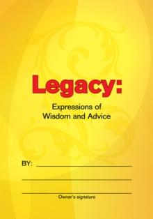 Legacy: Expressions of Wisdom and Advice