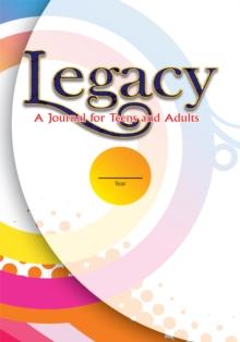 Legacy: a Journal for Teens and Adults : A Journal for Teens and Adults