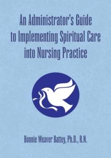 An Administrator's Guide to Implementing Spiritual Care into Nursing Practice