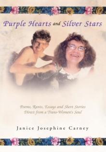 Purple Hearts and Silver Stars : Poems, Rants, Essays and Silver Stars Direct from a Trans-Women's Soul