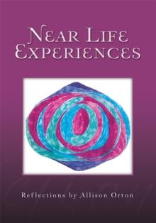 Near Life Experiences: Reflections by Allison Orton : Reflections by Allison Orton