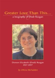 Greater Love Than This : A Biography of Doreen Elizabeth (Dodi) Reagan