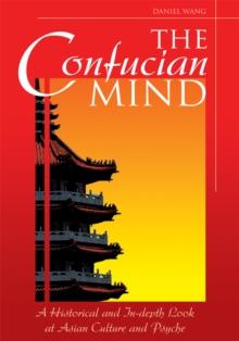 The Confucian Mind : A Historical and In-Depth Look at Asian Culture and Psyche