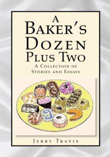 A Baker's Dozen Plus Two : A Collection of Stories and Essays