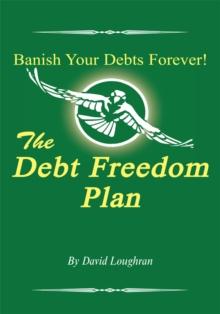 The Debt Freedom Plan : Or How to Get to the Positive Side of Your Money and Your Life