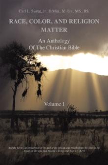 Race, Color, and Religion Matter : An Anthology of the Christian Bible Volume I