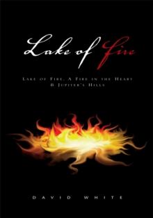 Lake of Fire : Lake of Fire, a Fire in the Heart & Jupiter's Hills