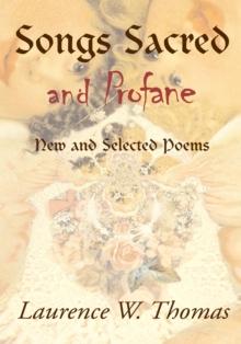 Songs Sacred and Profane - New and Selected Poems:  Greenside up and Let It All Hang Out : Greenside up and Let It All Hang Out