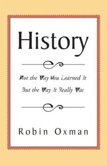 History : Not the Way You Learned It but the Way It Really Was