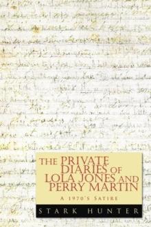 The Private Diaries of Lola Jones and Perry Martin : A 1970'S Satire